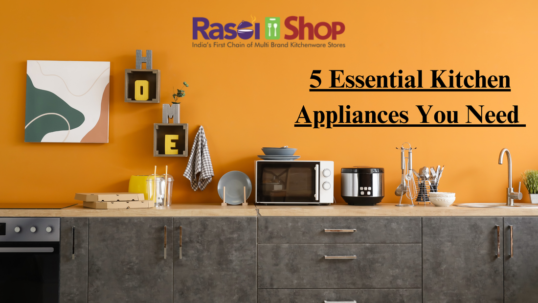 Essential 101 : 5 Essential Kitchen Appliances You Need